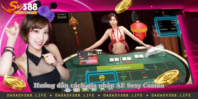 Hướng dẫn cách gia nhập AE Sexy Casino