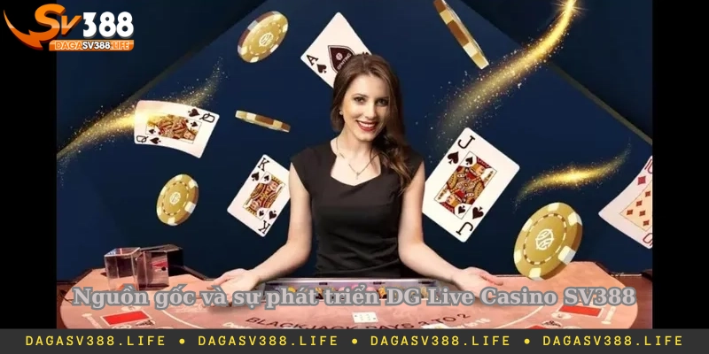 Nguồn gốc và sự phát triển của DG Live Casino tại SV388