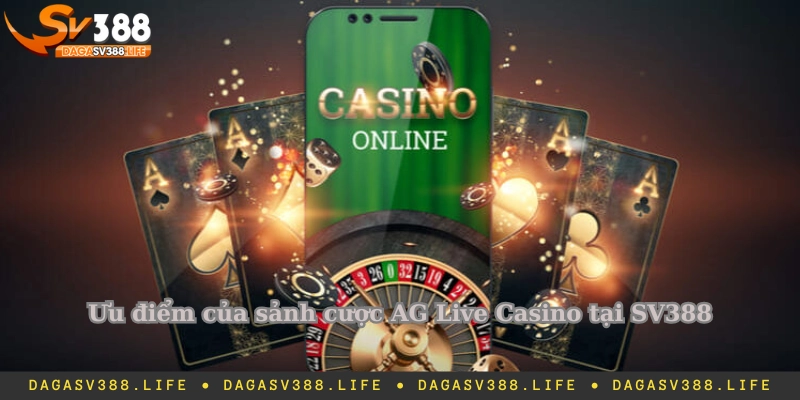 Ưu điểm của sảnh cược AG Live Casino tại nhà cái SV388