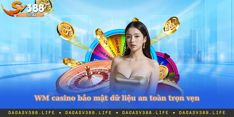 WM casino bảo mật dữ liệu an toàn trọn vẹn